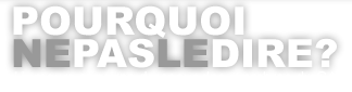 Pourquoi ne pas le dire?